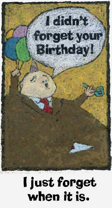 Pastel birthday card featuring a heavyset business type exclaiming that he hadn't forgotten the birthday, just when it is.